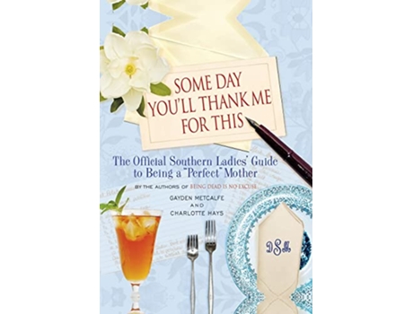 Livro Some Day Youll Thank Me for This de Charlotte Hays e Gayden Metcalfe (Inglês - Capa Dura)