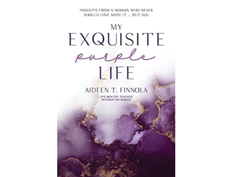 Livro My Exquisite Purple Life Insights from a Woman Who Never Should Have Made It but Did de Aideen T Finnola (Inglês)