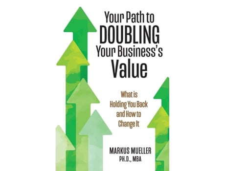 Livro Your Path to Doubling Your Businesss Value What is Holding You Back and How to Change It de Markus Mueller (Inglês)