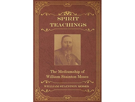 Livro Spirit Teachings Through the Mediumship of William Stainton Moses de William Stainton Moses M a Oxon (Inglês)