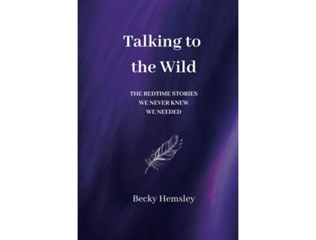 Livro Talking to the Wild The bedtime stories we never knew we needed de Becky Hemsley (Inglês - Capa Dura)