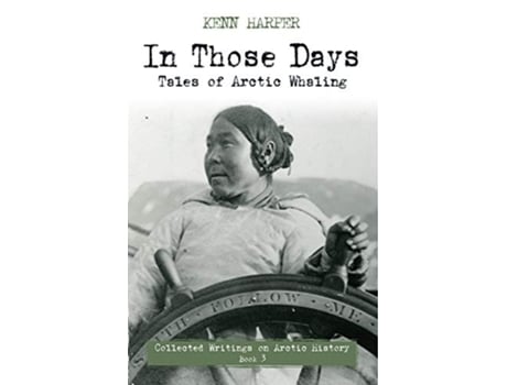 Livro In Those Days Tales of Arctic Whaling de Kenn Harper (Inglês)