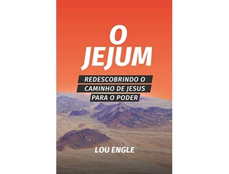 Livro O jejum Redescobrindo o caminho de Jesus para o poder Portuguese Edition de Lou Engle (Português)