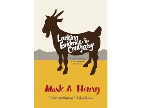 Livro Lacking Evidence To The Contrary A Lowbrow Novel Of Questionable Necessity De Mark A Henry (inglês - Capa Dura)