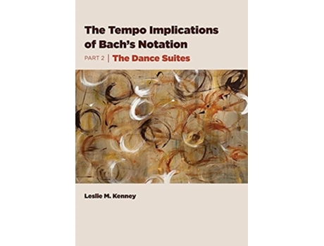 Livro The Tempo Implications Of Bachs Notation Part 2-the Dance Suites De Leslie M Kenney (inglês)