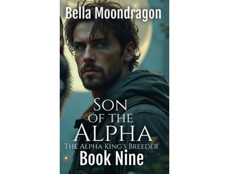Livro Son of the Alpha The Alpha Kings Breeder Book 9 de Bella Moondragon (Inglês)