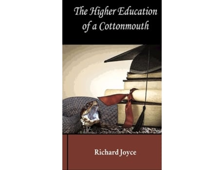 Livro The Higher Education Of A Cottonmouth De Richard Joyce (inglês - Capa Dura)
