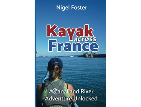 Livro Kayak Across France A Canal and River Adventure Unlocked de Nigel Foster (Inglês)