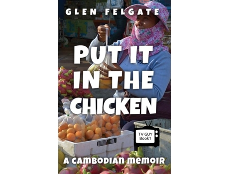 Livro Put it in the Chicken A Cambodian memoir de Glen Felgate (Inglês)