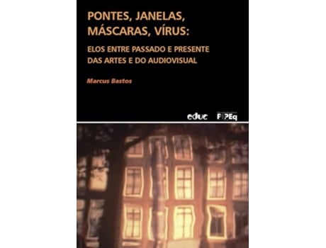 Livro Pontes, Janelas, Máscaras, Vírus - Elos Entre Passado E Presente Das Artes E Do Audiovisual de Marcus Bastos (Português)