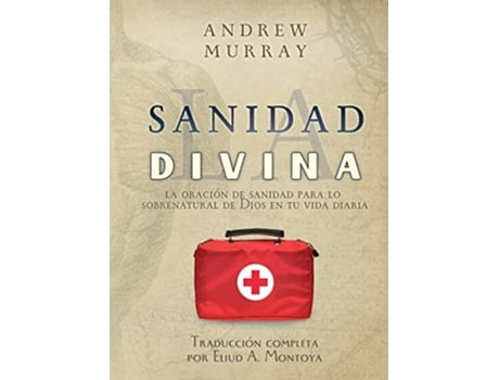 Livro La sanidad divina La oración de sanidad para lo sobrenatural de Dios en tu vida diaria Spanish Edition de Andrew Murray (Espanhol)