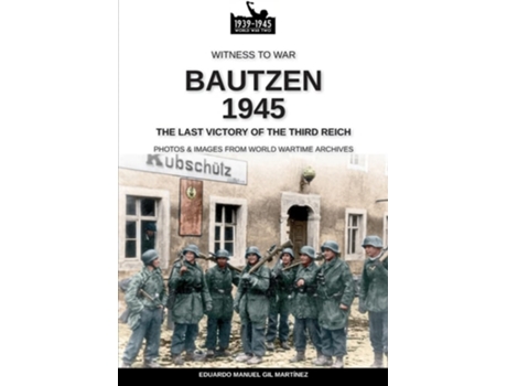 Livro Bautzen 1945 The last victory of the Third Reich de Eduardo Manuel Gil Martínez (Inglês)