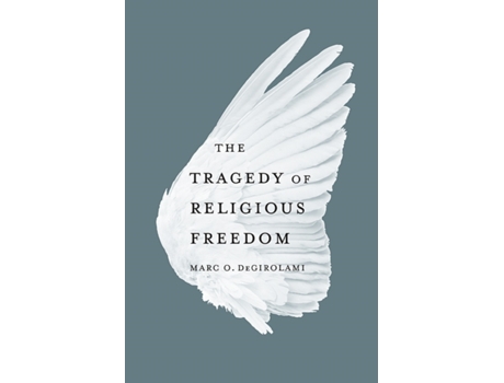 Livro The Tragedy of Religious Freedom Marc O. DeGirolami (Inglês)