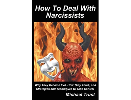 Livro How to Deal with Narcissists Why They Became Evil How They Think and Strategies and Techniques to Take Control de Michael Trust (Inglês)