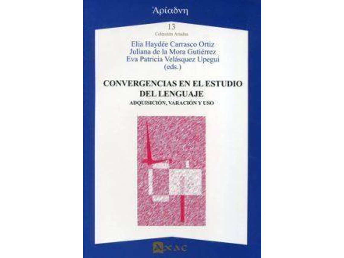 Livro Convergencias En El Estudio Del Lenguaje Adquisición, Variación Y Uso Actas De Las Ii Jornadas De Lingüística Linguaq, Celebradas Durante Los Días 19 Y 20 De Mayo De 2016, En Querétaro de Jornadas de Lingüística Linguaq (Espanhol)