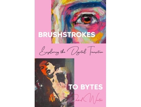 Livro Brushstrokes to Bytes Exploring the Digital Transition de David Winter (Inglês)