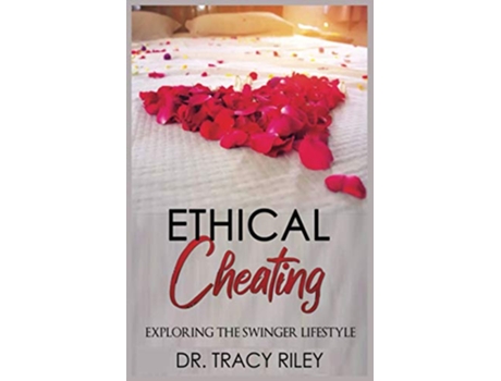 Livro Ethical Cheating Exploring the Swinger Lifestyle de Dr Tracy Riley (Inglês)