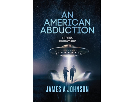 Livro An American Abduction Is It Fiction, Or Is It Happening? Is It Fiction, Or Is It Happening? de James A Johnson (Inglês)