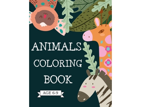 Livro Animals Coloring Book Letters With Animals To Color Dogs,lions,cats,unicorns,horses,wolves And Much More For Kids Age 6-9 De Adele Ward (inglês)