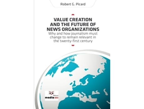 Livro Value Creation And The Future Of News Organizations De Robert G Picard (inglês)