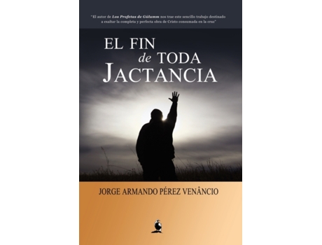 Livro El Fin de Toda Jactancia (Spanish Edition) Jorge Armando Pérez Venâncio (Espanhol)