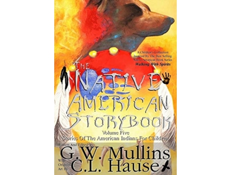 Livro The Native American Story Book Volume Five Stories Of The American Indians For Children De Gw Mullins (inglês - Capa Dura)