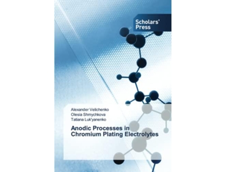 Livro Anodic Processes In Chromium Plating Electrolytes De Tatiana Luk'yanenko (inglês)