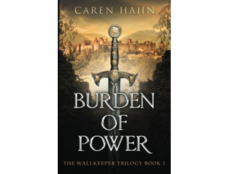Livro Burden of Power The Wallkeeper Trilogy de Caren Hahn (Inglês)