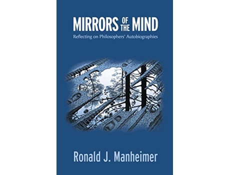 Livro Mirrors of the Mind Reflecting on Philosophers Autobiographies de Ronald J Manheimer PhD (Inglês)