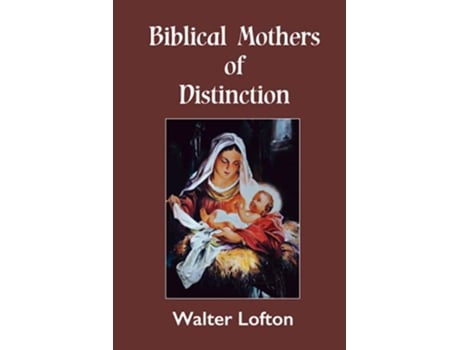 Livro Biblical Mothers of Distinction de Walter Lofton (Inglês)