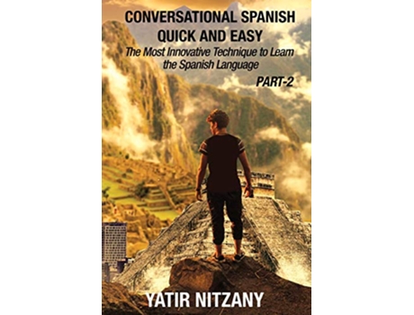 Livro Conversational Spanish Quick and Easy PART II The Most Innovative Technique To Learn the Spanish Language de Yatir Nitzany (Inglês)