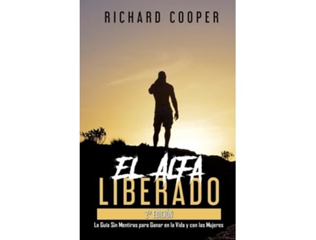 Livro El Alfa Liberado La Guía Sin Mentiras para Ganar en la Vida y con las Mujeres de Richard Cooper (Espanhol)