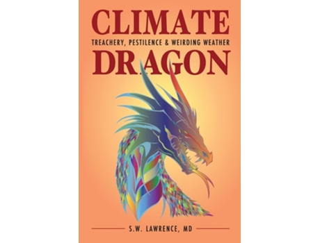 Livro Climate Dragon Treachery, Pestilence amp Weirding Weather de SW Lawrence (Inglês)
