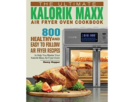 Livro The Ultimate Kalorik Maxx Air Fryer Oven Cookbook de Henry Hopper (Inglês)