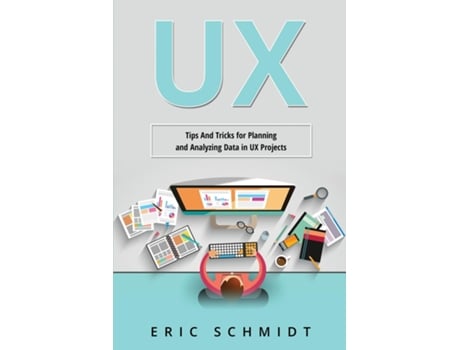 Livro UX Tips And Tricks for Planning and Analyzing Data in UX Projects de Eric Schmidt (Inglês)