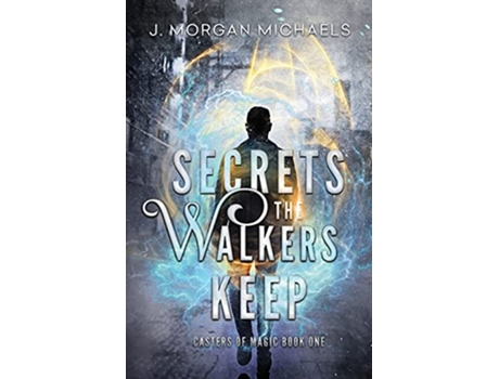 Livro Secrets The Walkers Keep A New Adult Urban Fantasy Casters of Magic Series Book 1 de J Morgan Michaels (Inglês)