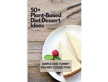 Livro 50 PlantBased Diet Dessert Ideas Simple and Yummy Dessert Collection de Luke Gorman (Inglês)