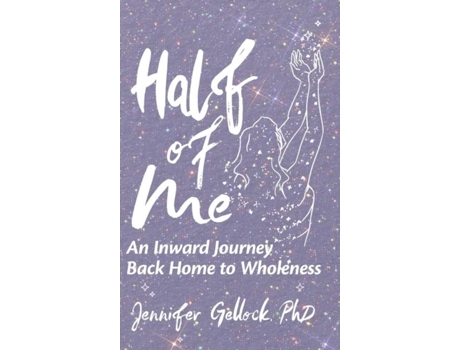 Livro Half of Me An Inward Journey Back Home to Wholeness de Jennifer Gellock (Inglês - Capa Dura)