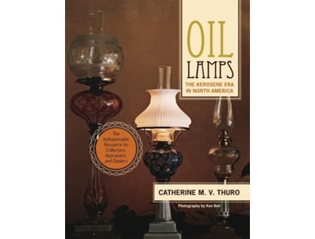 Livro Oil Lamps The Kerosene Era In North America De Catherine M V Thuro (inglês)