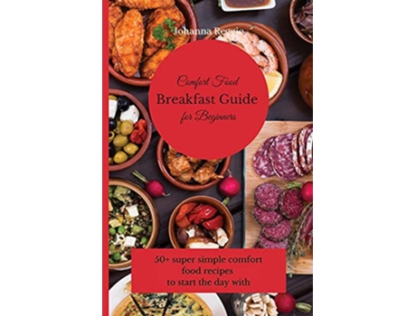 Livro Comfort Food Breakfast Guide for Beginners 50 super simple comfort food recipes to start the day with de Johanna Reggie (Inglês)