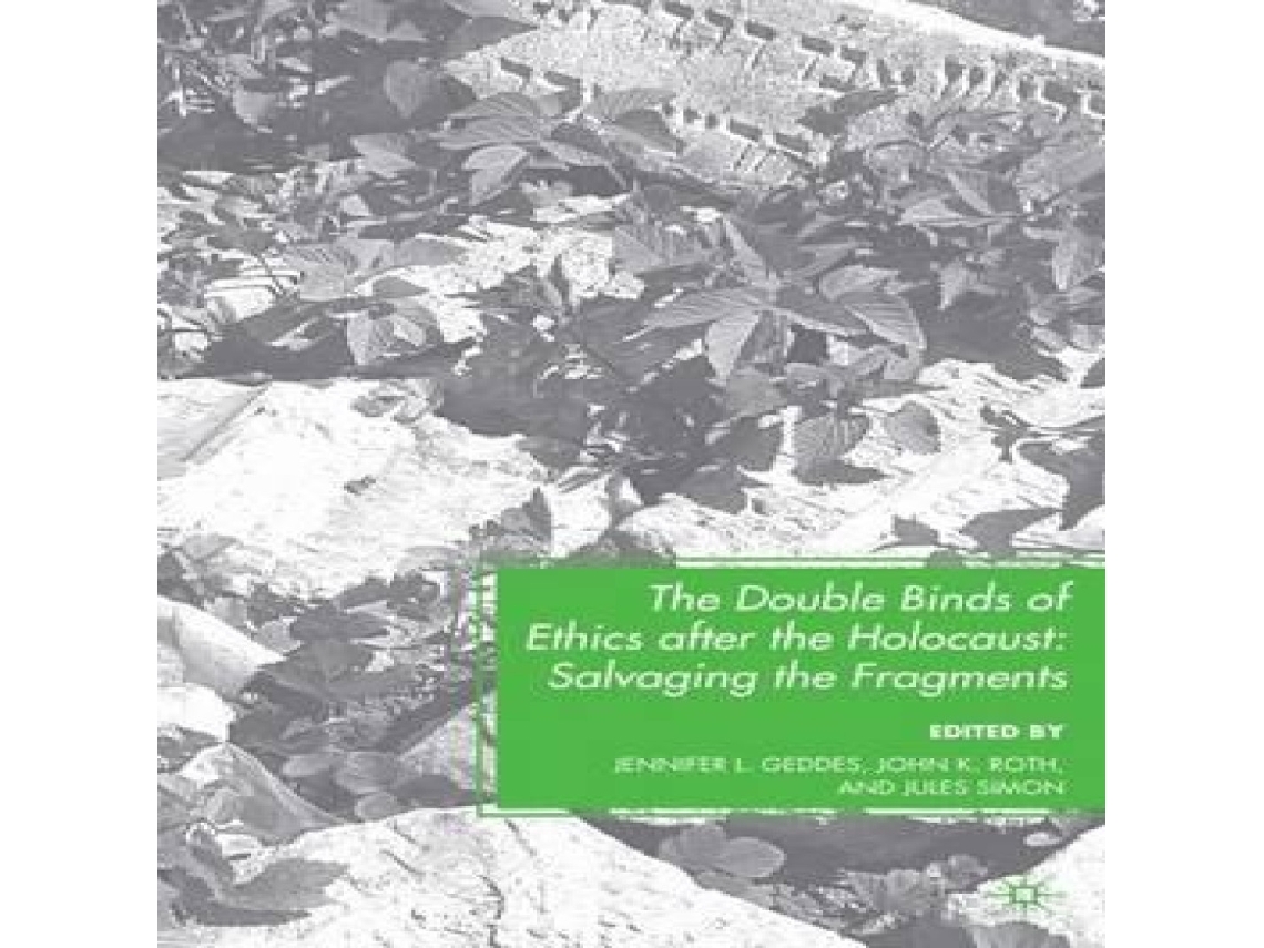 Livro The Double Binds of Ethics after the Holocaust Salvaging the Fragments de Springer Nature BV (Inglês)