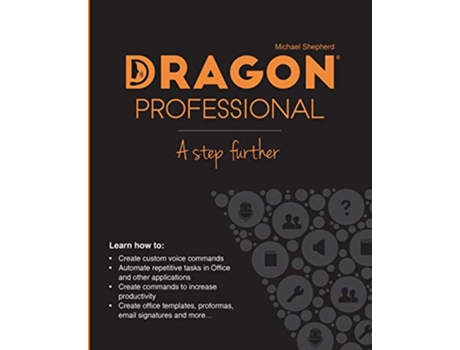 Livro Dragon Professional A Step Further Automate virtually any task on your PC by voice de Michael Shepherd (Inglês)