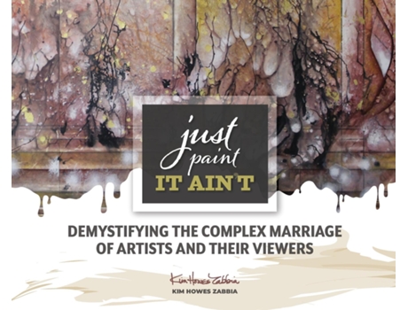 Livro Just Paint, It Aint Demystifying The Complex Marriage Of Artists And Their Viewers De Kim Howes Zabbia (inglês)