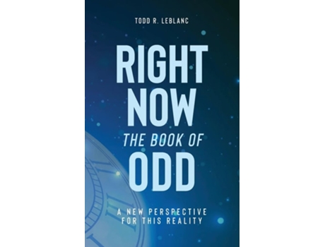 Livro Right Now The Book of Odd A New Perspective For This Reality de Todd LeBlanc (Inglês)