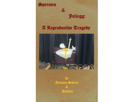 Livro Spermeo Amp Juliegg A Reproductive Tragedy De Autumn Siders E Emilita Siders (inglês)