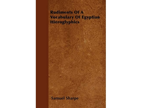 Livro Rudiments Of A Vocabulary Of Egyptian Hieroglyphics de Samuel Sharpe (Inglês)