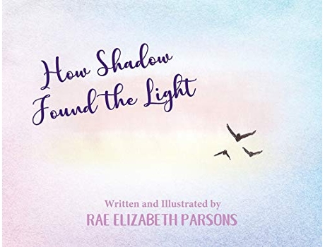 Livro How Shadow Found the Light de Rae Elizabeth Parsons (Inglês)