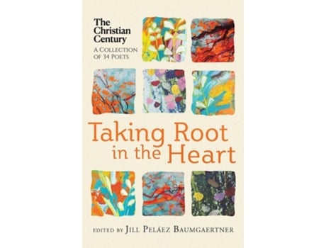 Livro Taking Root in the Heart A Collection of Thirty-Four Poets from the Christian Century de Jill Peláez Baumgaertner (Inglês)