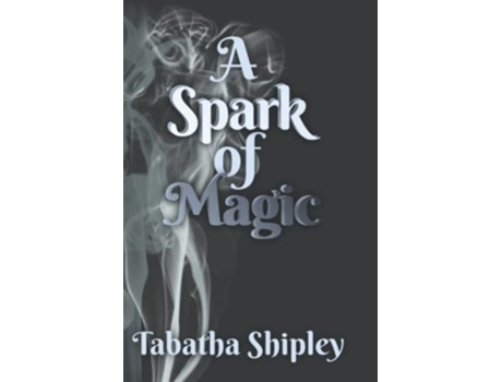 Livro A Spark Of Magic De Tabatha Shipley (inglês)
