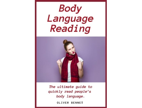 Livro Body Language Reading The Ultimate Guide To Quickly Read Peoples Body Language De Oliver Bennet (inglês)